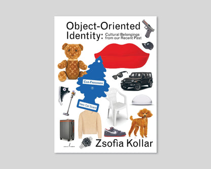 Zsofia Kollar - Object-Oriented Identity: Cultural Belongings from our Recent Past