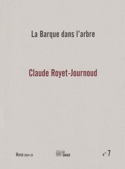 <sup>Lancement / Signature - 29 novembre 2024 </sup><br>La Barque dans l'Arbre - N°7 Hiver 2024/2025 "Claude Royet-Journoud"