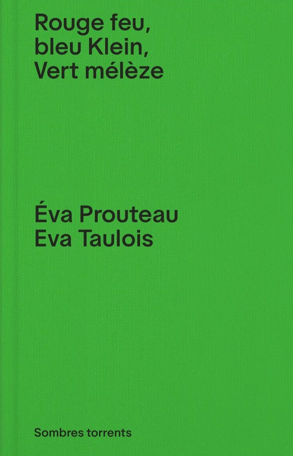 Éva Prouteau, Eva Taulois - Rouge feu, bleu Klein, vert mélèze – Yvon ...